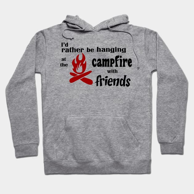 I’d rather be hanging at the campfire with friends Hoodie by rand0mity